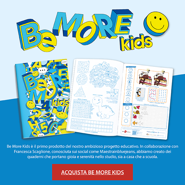 Be More Kids. Be More Kids è il primo prodotto del nostro ambizioso progetto educativo. In collaborazione con Francesca Scaglione, conosciuta sui social come Maestrainbluejeans, abbiamo creato dei quaderni che portano gioia e serenità nello studio, sia a casa che a scuola. Acquista Be More Kids.